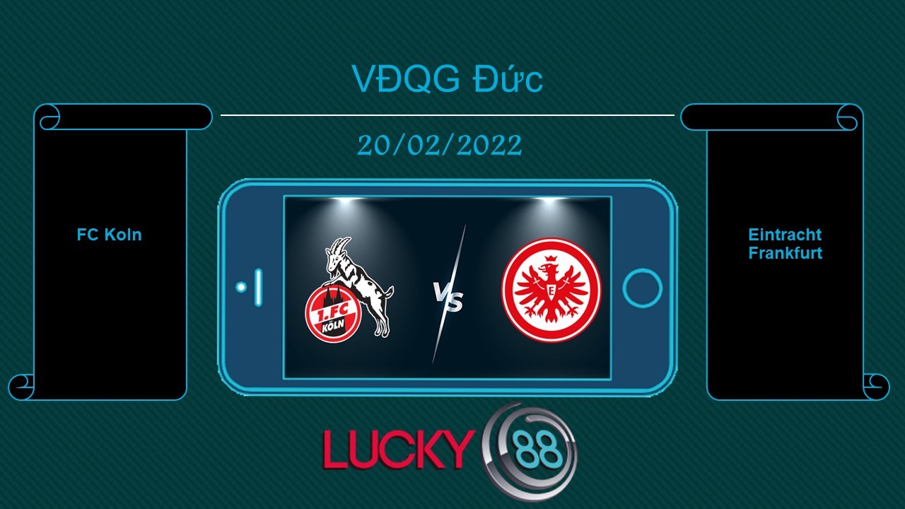 LUCKY88 FC Koln vs Eintracht Frankfurt , Tip bóng đá miễn phí ngày 20/02/2022