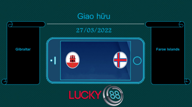 LUCKY88 Gibraltar vs Faroe Islands , Tip bóng đá miễn phí ngày 27/03/2022