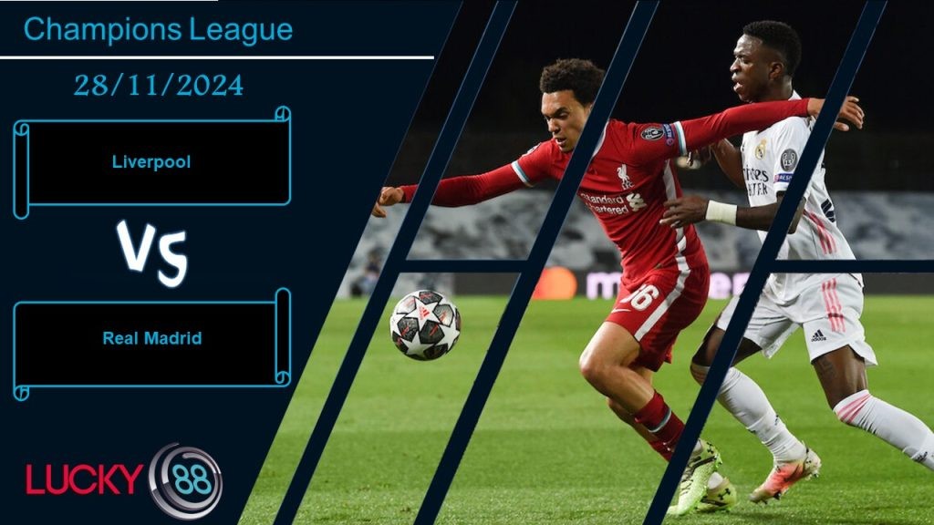 LUCKY88 Liverpool vs Real Madrid, Nhận định bóng đá 28/11/2024, Đại chiến đỉnh cao