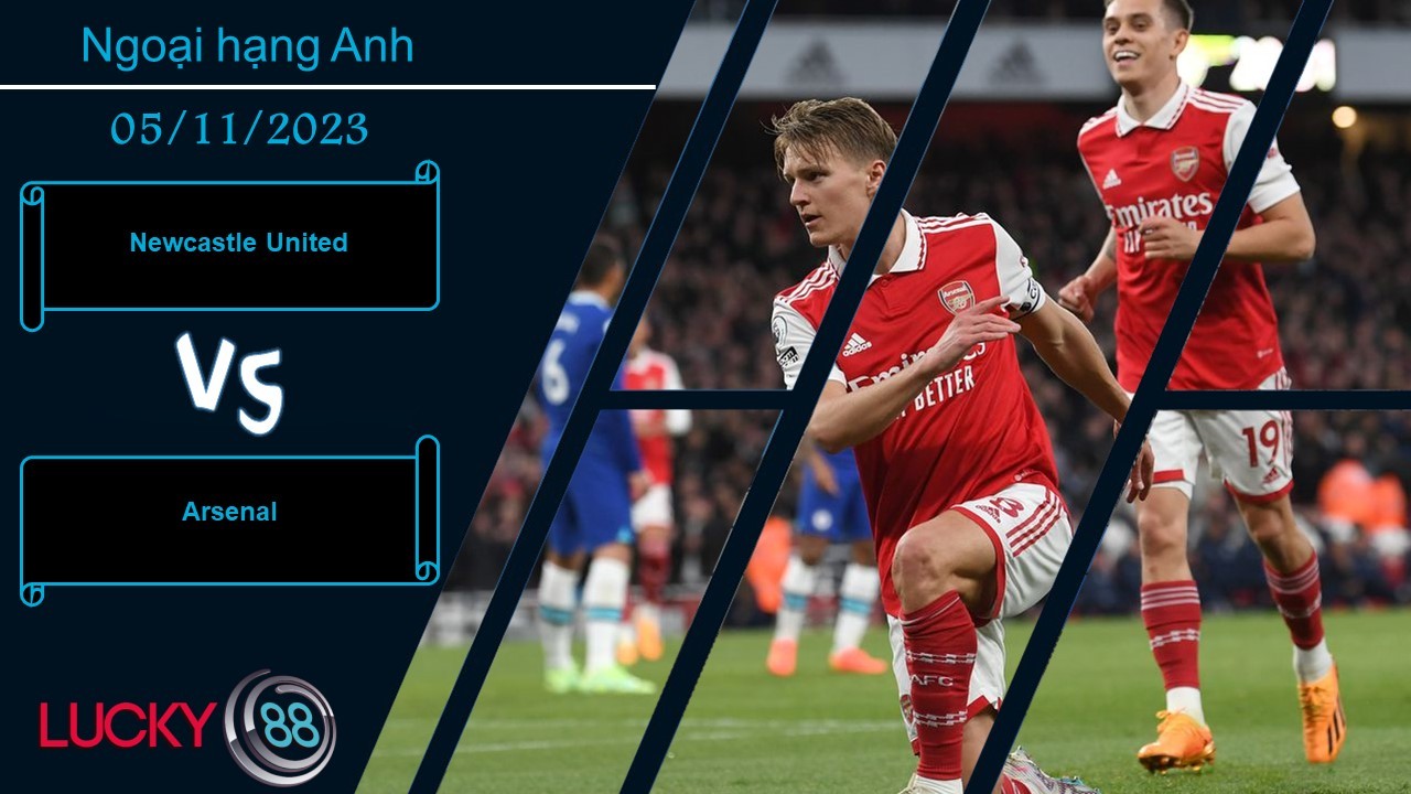 LUCKY88 Newcastle United vs Arsenal,  Nhận định bóng đá 05/11/2023,  Trận cầu hấp dẫn