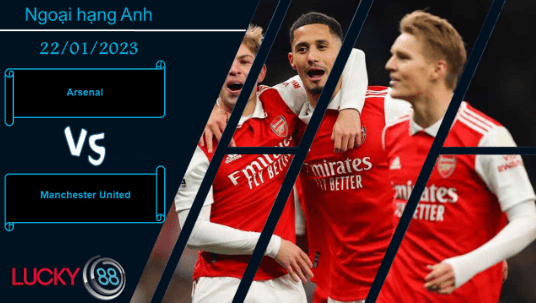 LUCKY88 Arsenal vs Manchester United, Nhận định bóng đá 22/01/2023, Kỳ phùng địch thủ
