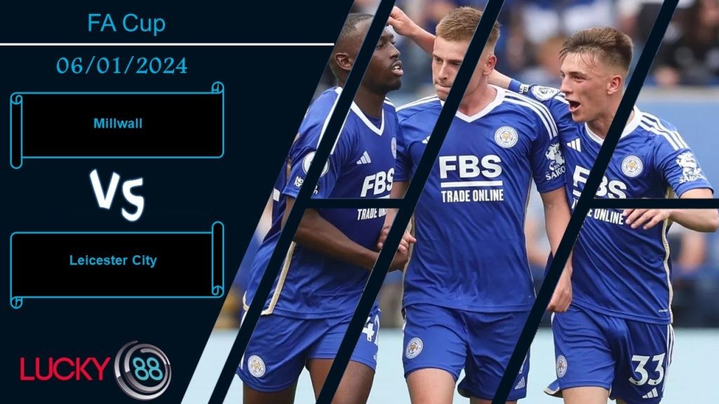 LUCKY88 Millwall vs Leicester City, Nhận định bóng đá 06/01/2024, Chủ nhà thất thế