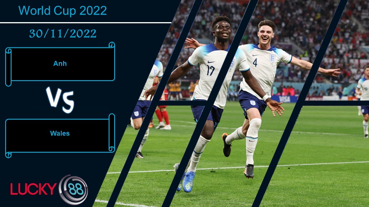 LUCKY88 Anh vs Wales, Nhận định bóng đá 30/11/2022, Thay đổi bộ mặt