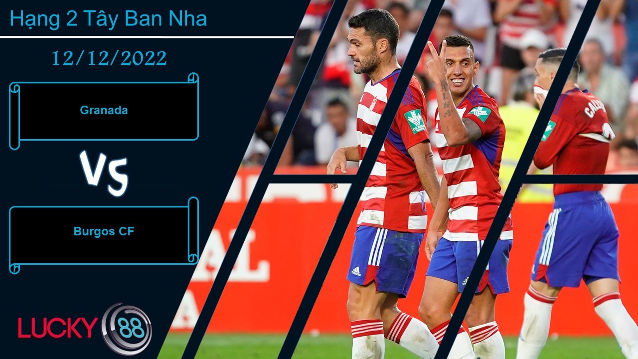 LUCKY88 Granada vs Burgos CF, Nhận định bóng đá 12/12/2022, Mang về điểm số