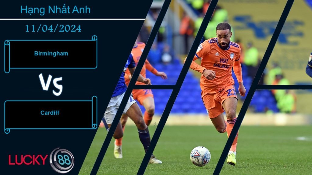LUCKY88 Birmingham vs Cardiff, Nhận định bóng đá 11/04/2024, Phụ thuộc thái độ