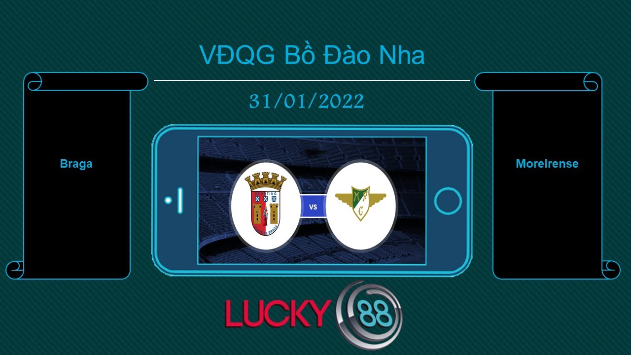 LUCKY88 Braga vs Moreirense , Tip bóng đá miễn phí ngày 31/01/2022