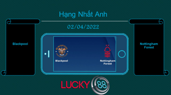 LUCKY88 Blackpool vs Nottingham Forest , Tip bóng đá miễn phí ngày 02/04/2022