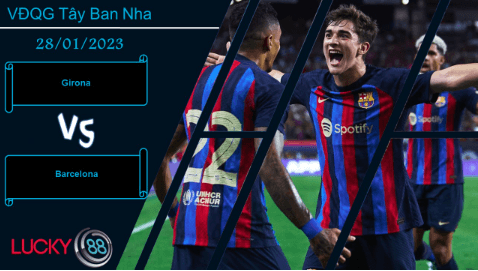 LUCKY88 Girona vs Barcelona, Nhận định bóng đá 28/01/2023, Cải thiện hàng công