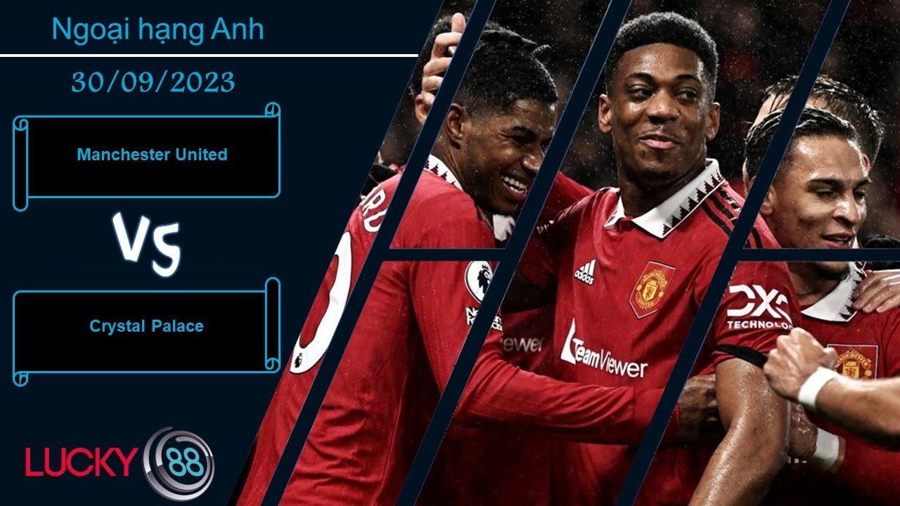 LUCKY88 Manchester United vs Crystal Palace,  Nhận định bóng đá 30/09/2023, Tinh thần hưng phấn