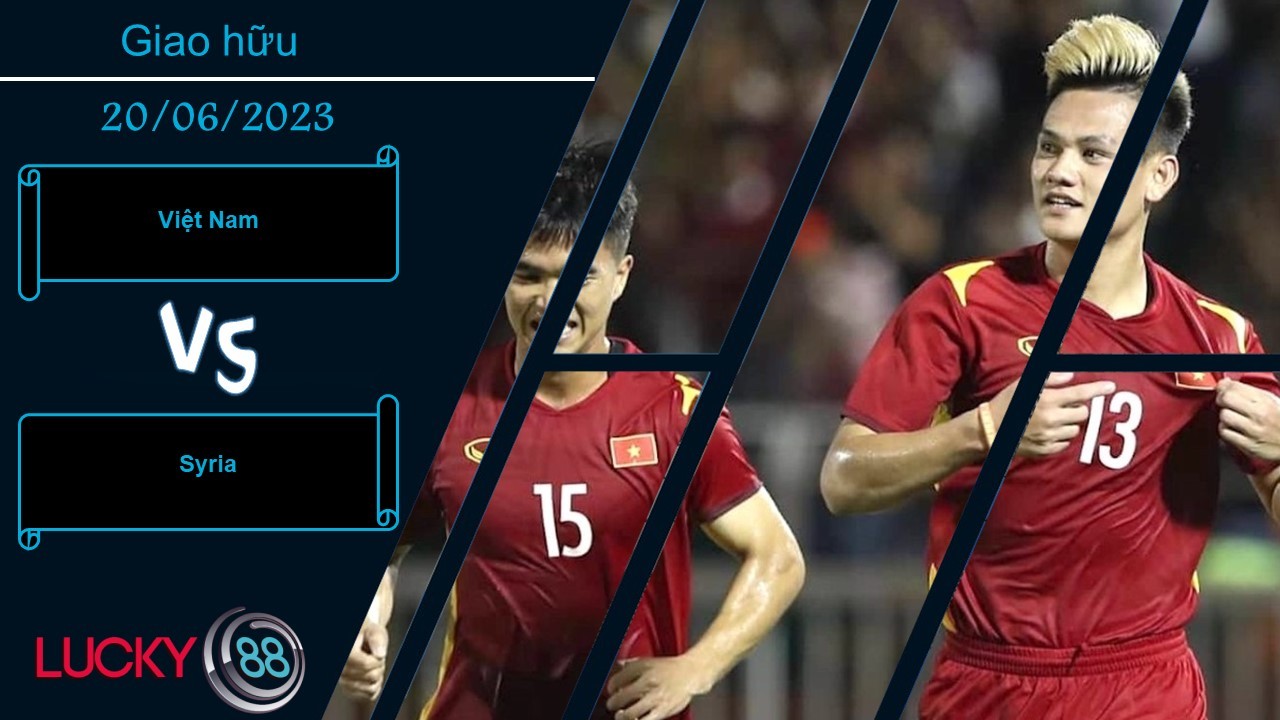 LUCKY88 Việt Nam vs Syria, Nhận định bóng đá 20/06/2023, Nhận thêm bài học