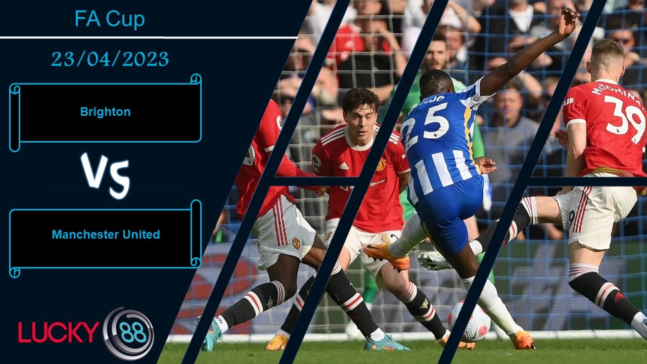 LUCKY88 Brighton vs Manchester United , Nhận định bóng đá 23/04/2023, Đề cao cảnh giác