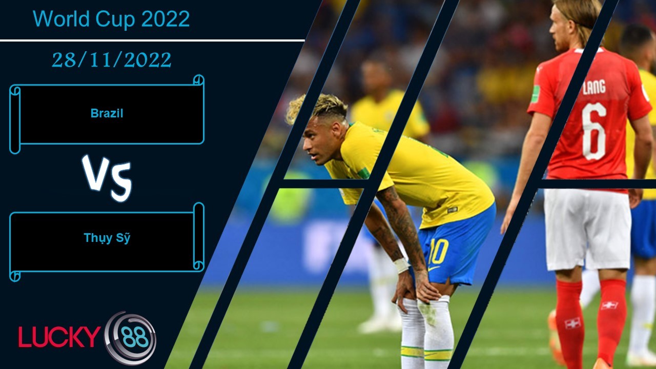 LUCKY88 Brazil vs Thụy Sỹ, Nhận định bóng đá 28/11/2022, Cần lời khẳng định