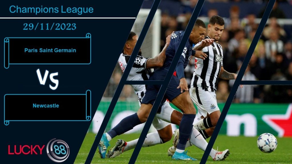 LUCKY88 Paris Saint Germain vs Newcastle, Nhận định bóng đá 29/11/2023, Cơ hội phục thù
