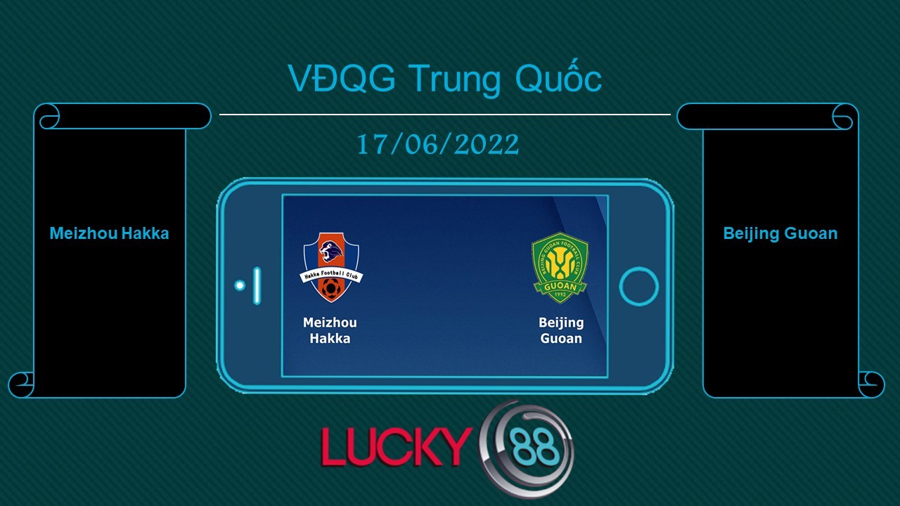 LUCKY88 Meizhou Hakka vs Beijing Guoan , Tip bóng đá miễn phí ngày 17/06/2022