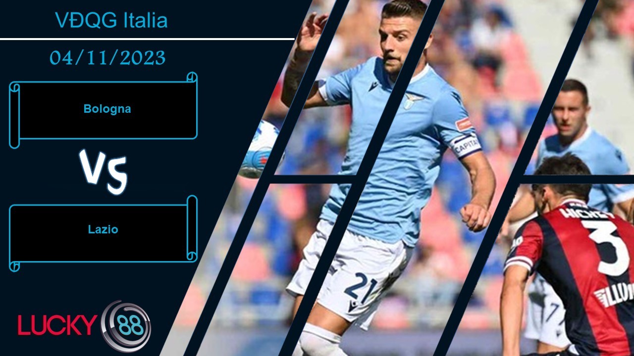 LUCKY88 Bologna vs Lazio,  Nhận định bóng đá 04/11/2023,  Đối thủ xương xẩu