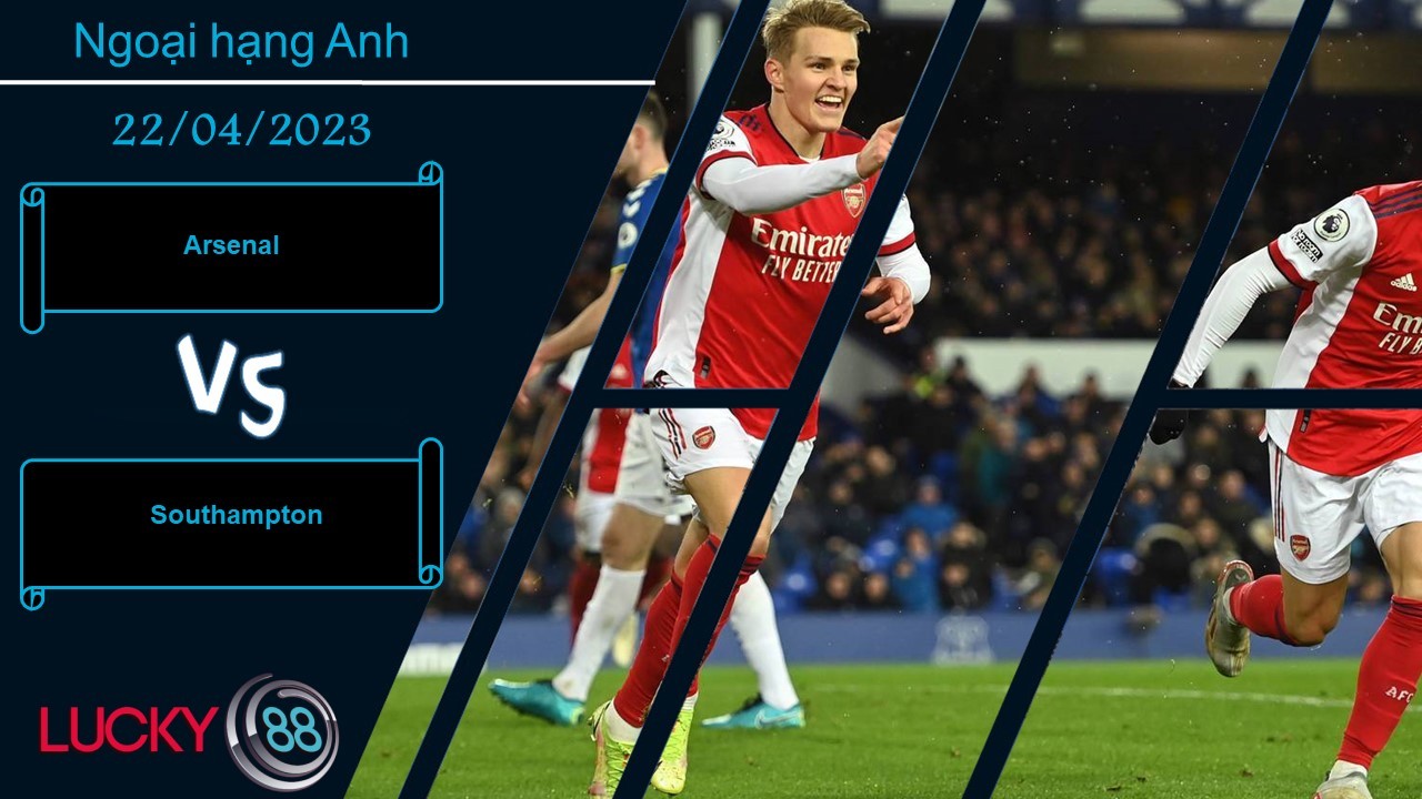 LUCKY88 Arsenal vs Southampton, Nhận định bóng đá 22/04/2023, Pháo thủ tự tin