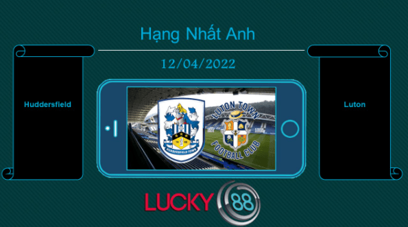 LUCKY88 Huddersfield vs Luton , Tip bóng đá miễn phí ngày 12/04/2022