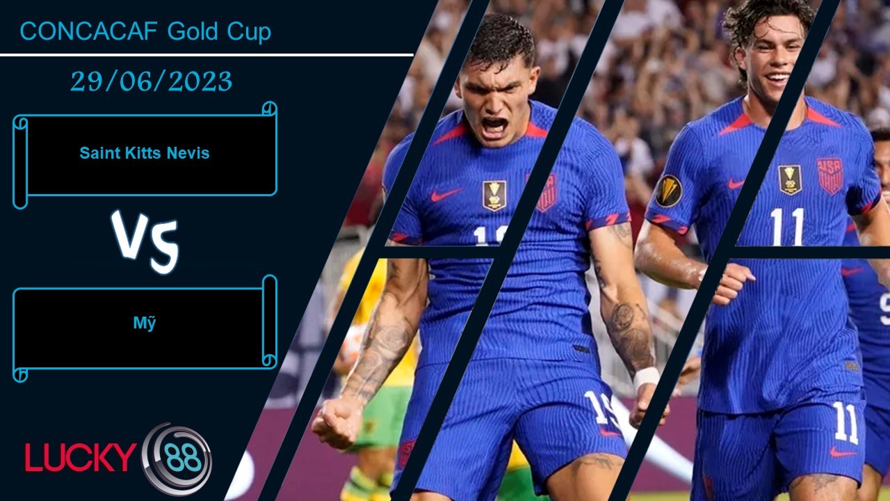 LUCKY88 Saint Kitts Nevis vs Mỹ, Nhận định bóng đá 29/06/2023, Khẳng định vị thế