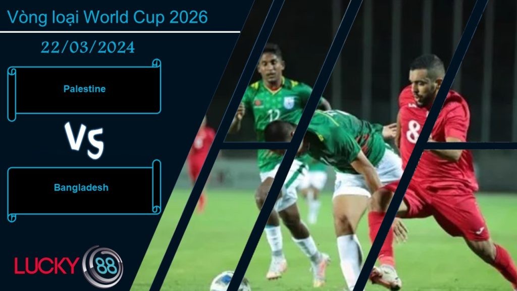 LUCKY88 Palestine vs Bangladesh, Nhận định bóng đá 22/03/2024, Đi tìm chiến thắng