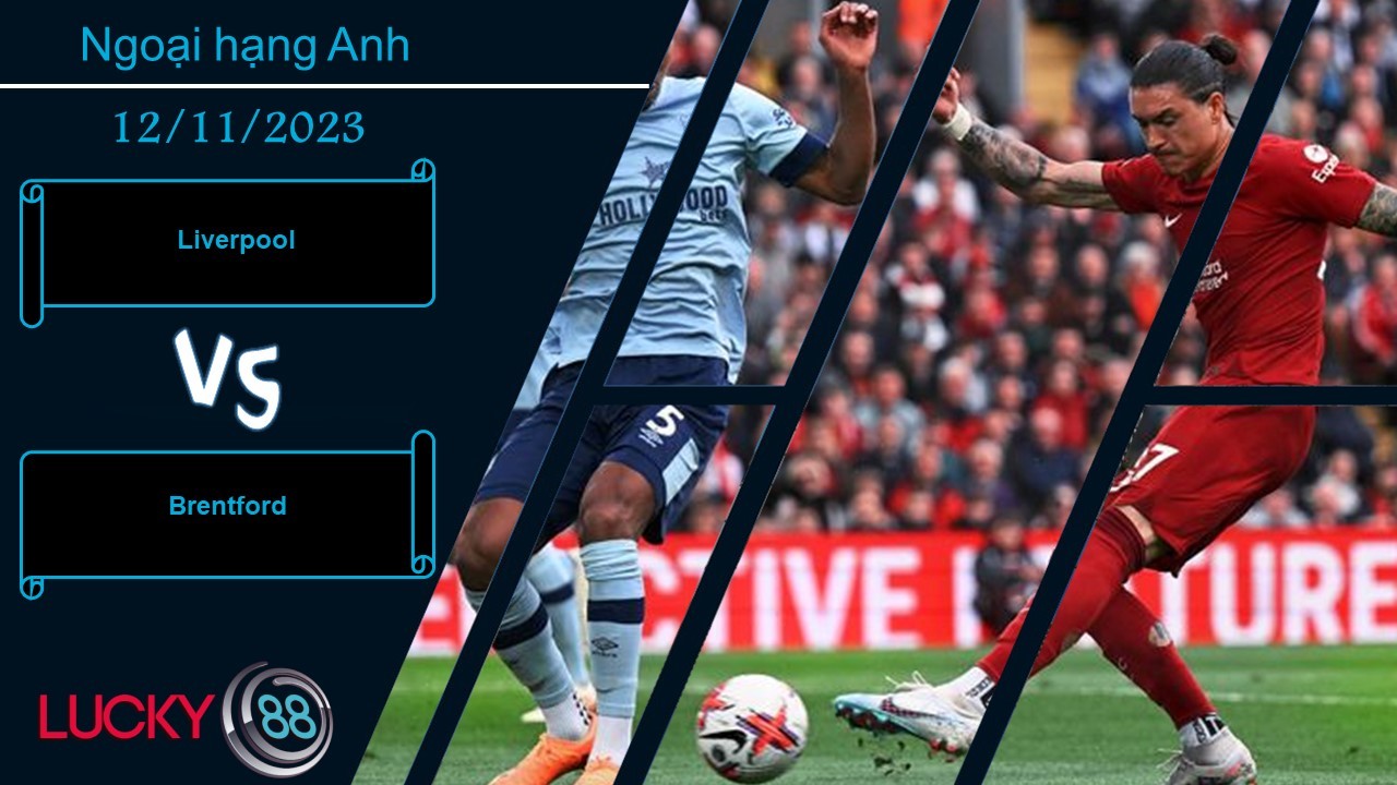 LUCKY88 Liverpool vs Brentford,  Nhận định bóng đá 12/11/2023, Tự tin định đoạt