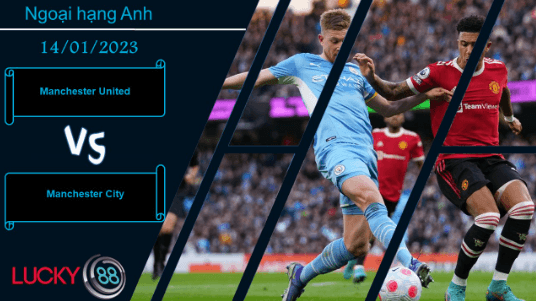 LUCKY88 Manchester United vs Manchester City, Nhận định bóng đá 14/01/2023, Đại chiến thành Manchester