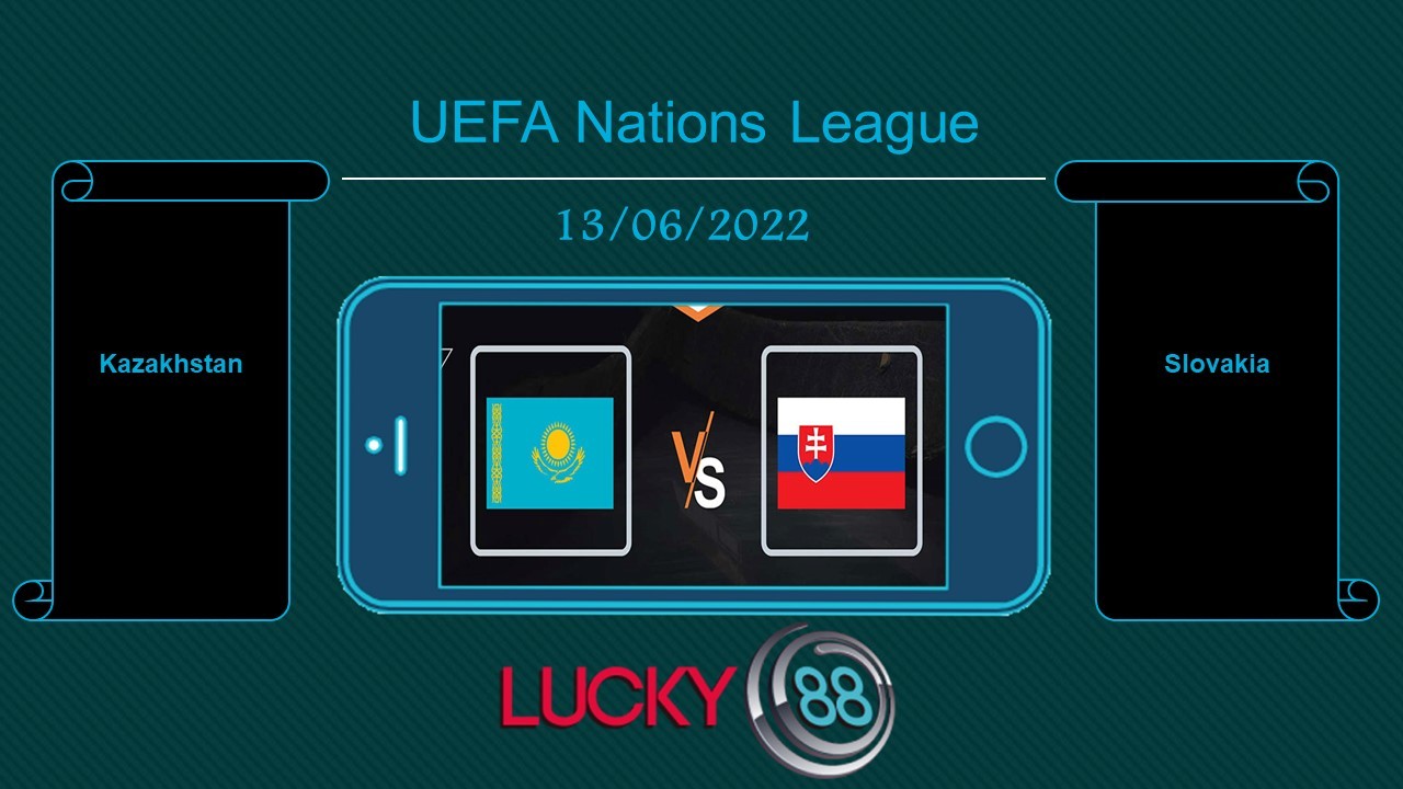 LUCKY88 Kazakhstan vs Slovakia , Tip bóng đá miễn phí ngày 13/06/2022