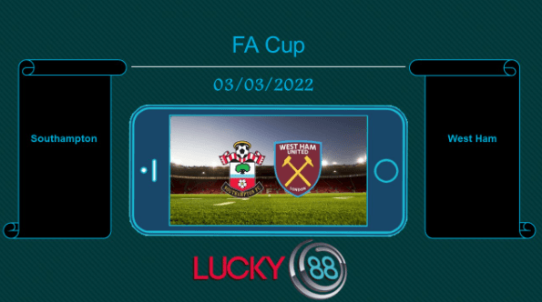 LUCKY88 Southampton vs West Ham , Tip bóng đá miễn phí ngày 03/03/2022