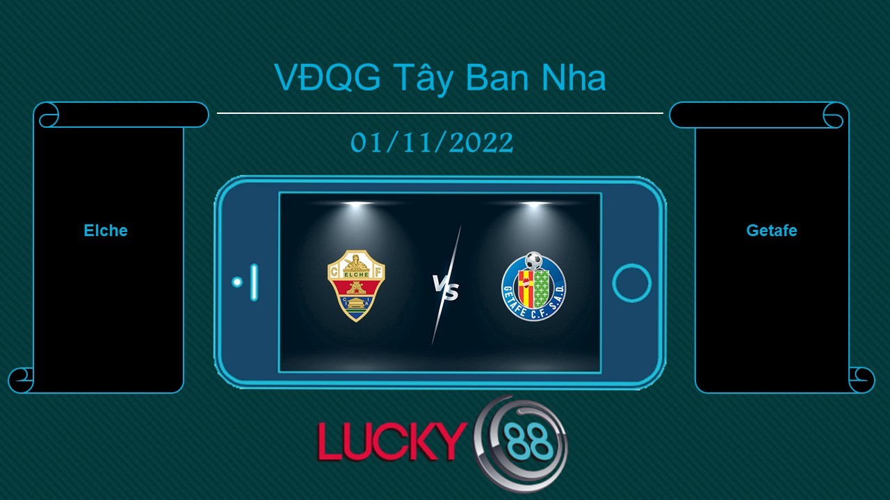 LUCKY88 Elche vs Getafe , Tip bóng đá miễn phí ngày 01/11/2022