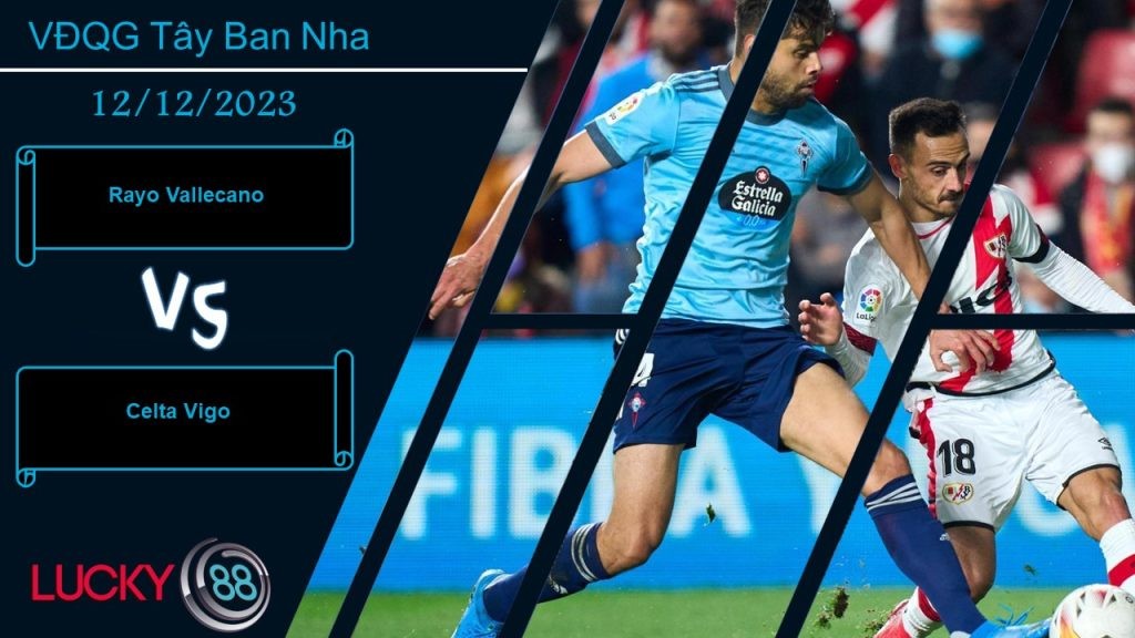 LUCKY88 Rayo Vallecano vs Celta Vigo, Nhận định bóng đá 12/12/2023, Cố gắng vùng vẫy