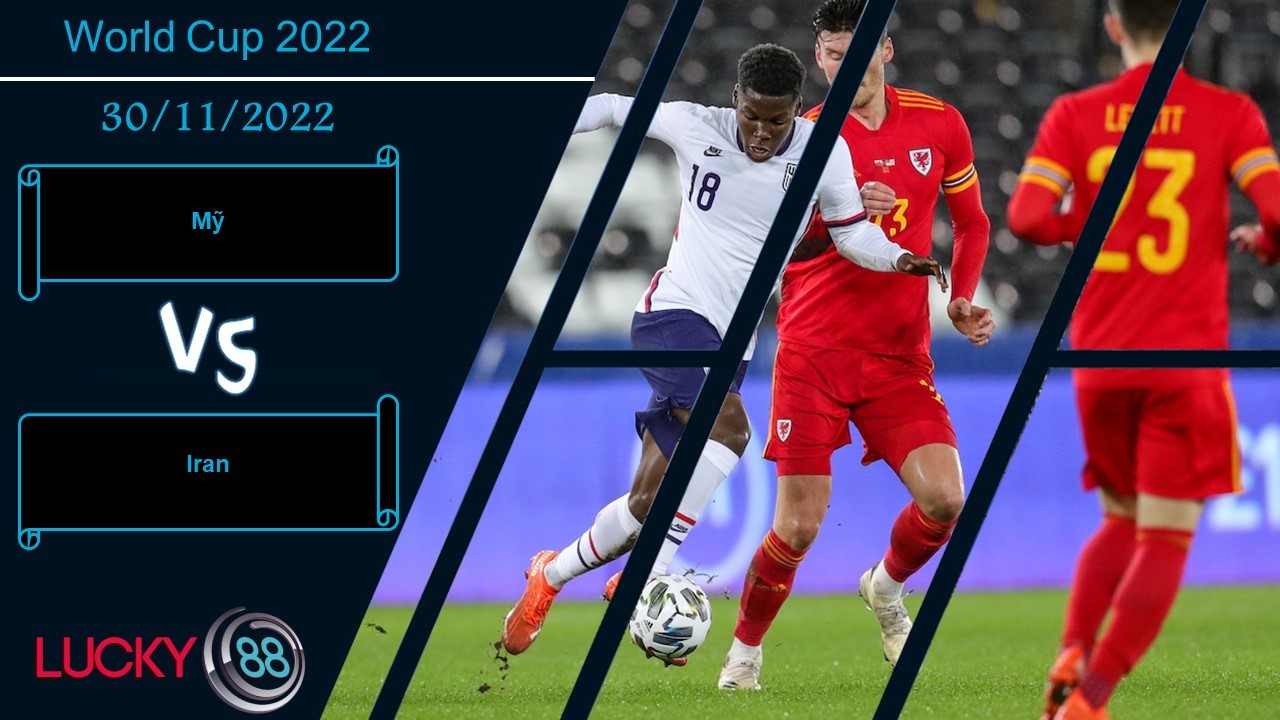 LUCKY88 Mỹ vs Iran, Nhận định bóng đá 30/11/2022, Bung ra hết sức