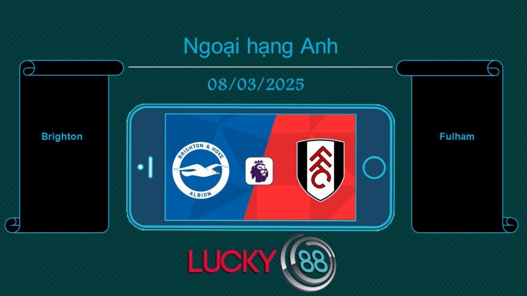 LUCKY88 Brighton vs Fulham, Tip bóng đá miễn phí ngày 08/03/2025