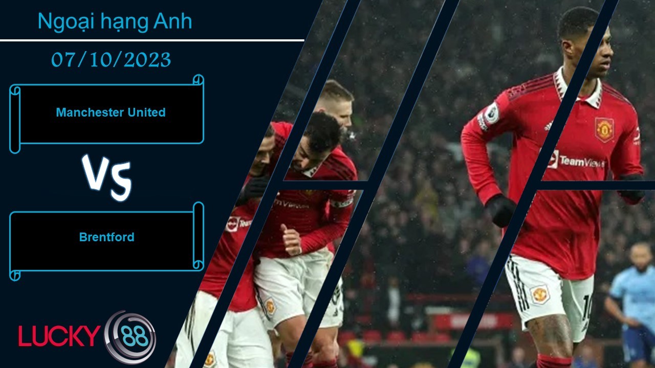 LUCKY88 Manchester United vs Brentford , Nhận định bóng đá 07/10/2023, Thắng lợi tối thiểu