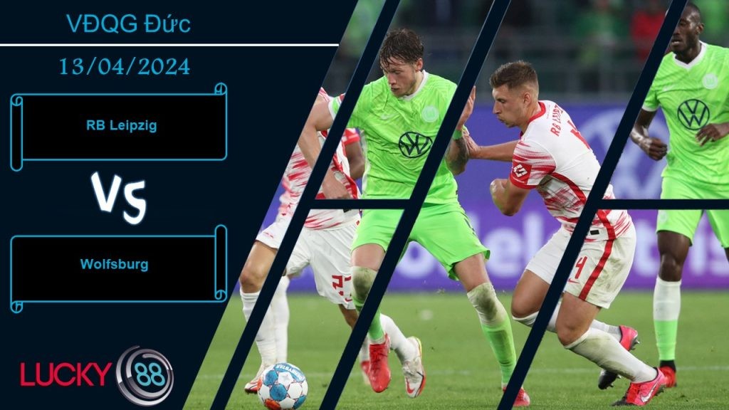 LUCKY88 RB Leipzig vs Wolfsburg, Nhận định bóng đá 13/04/2024, Nắm lợi thế trong tay