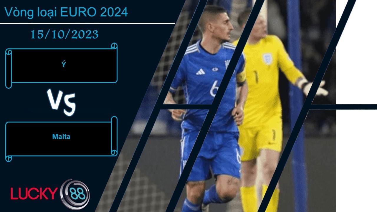 LUCKY88 Ý vs Malta, Nhận định bóng đá 15/10/2023, Chiến thắng dễ dàng
