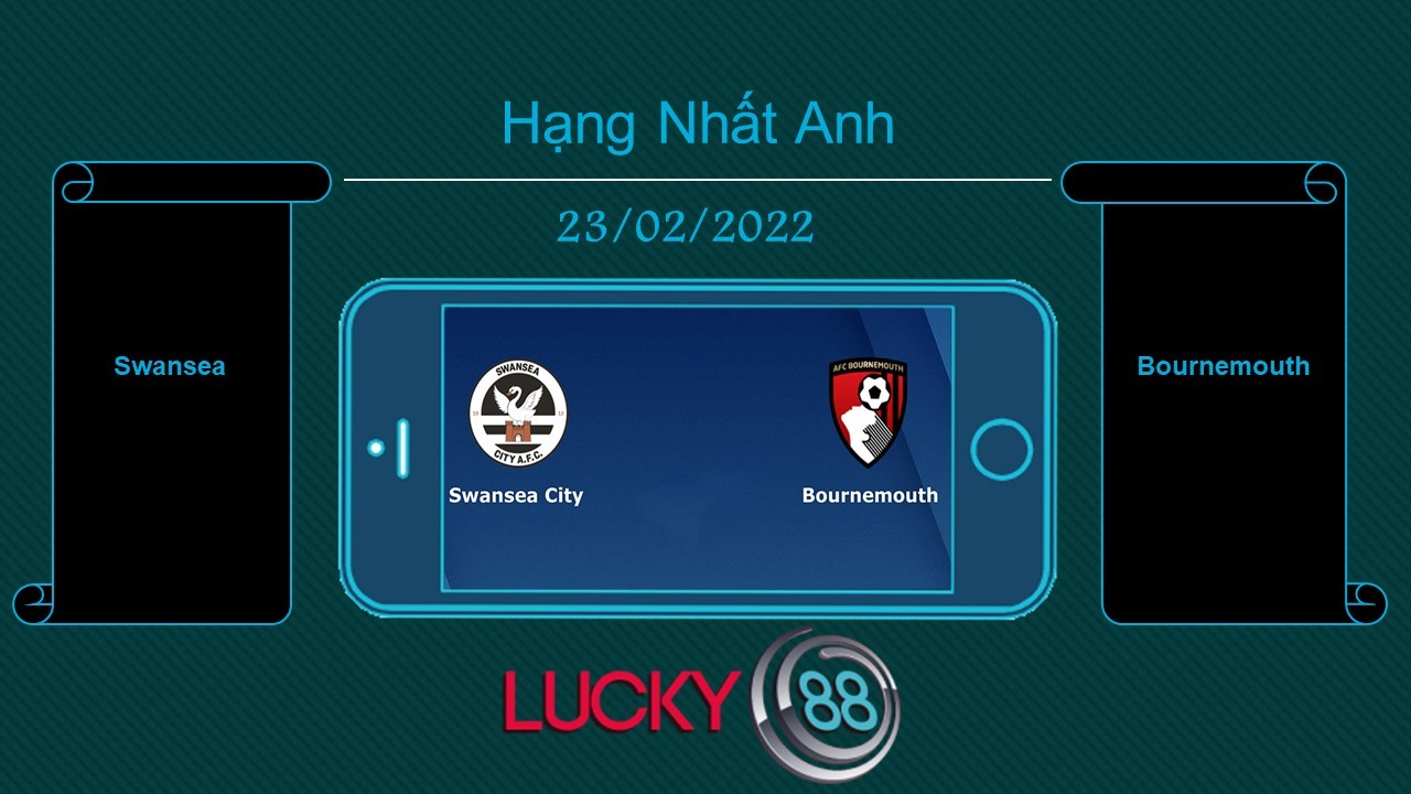 LUCKY88 Swansea vs Bournemouth , Tip bóng đá miễn phí ngày 23/02/2022