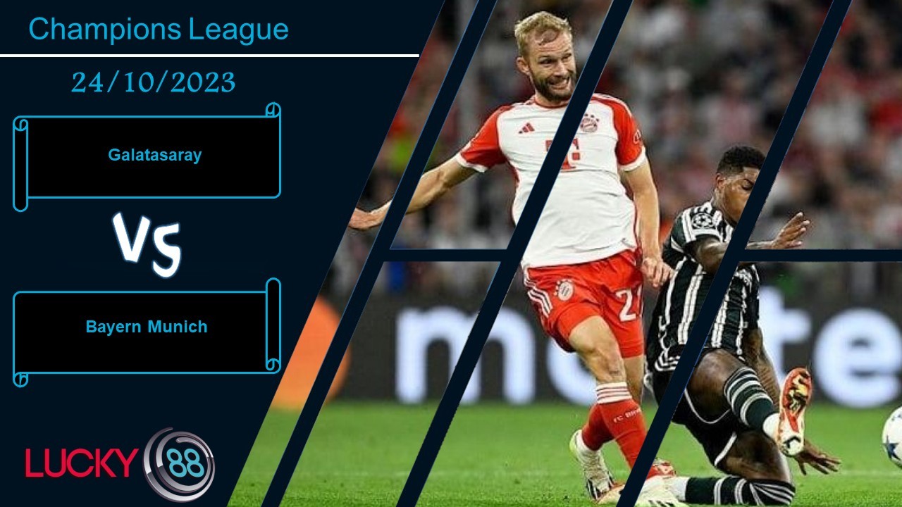LUCKY88 Galatasaray vs Bayern Munich,  Nhận định bóng đá 24/10/2023, Nhiệm vụ quá sức