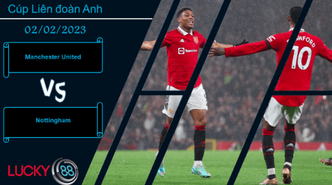 LUCKY88 Manchester United vs Nottingham, Nhận định bóng đá 02/02/2023, Không hề cân xứng