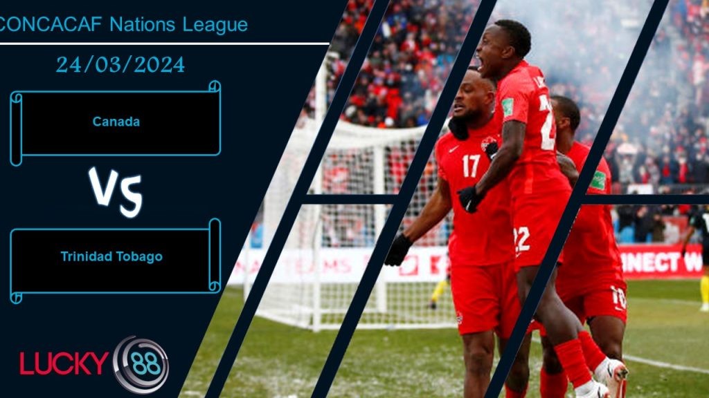 LUCKY88 Canada vs Trinidad Tobago, Nhận định bóng đá 24/03/2024, Thể hiện bản lĩnh