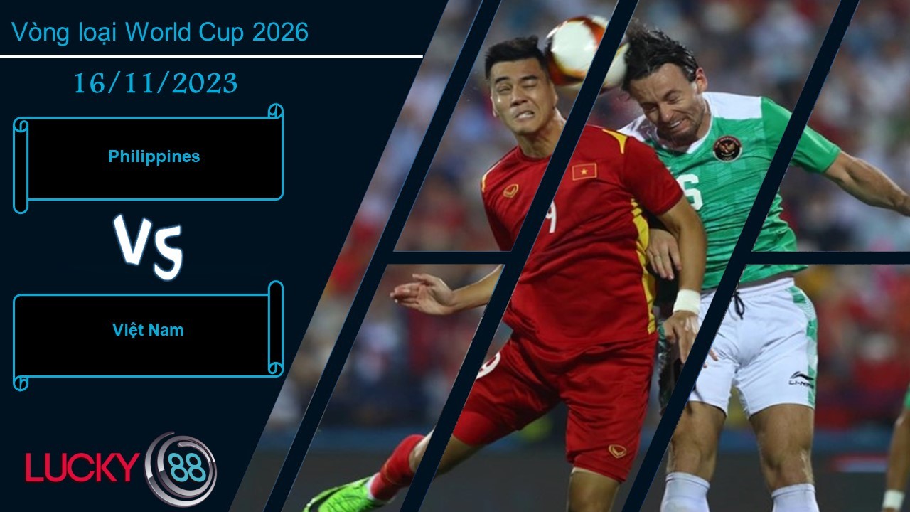 LUCKY88 Philippines vs Việt Nam,  Nhận định bóng đá 16/11/2023, Chiến thắng cần thiết