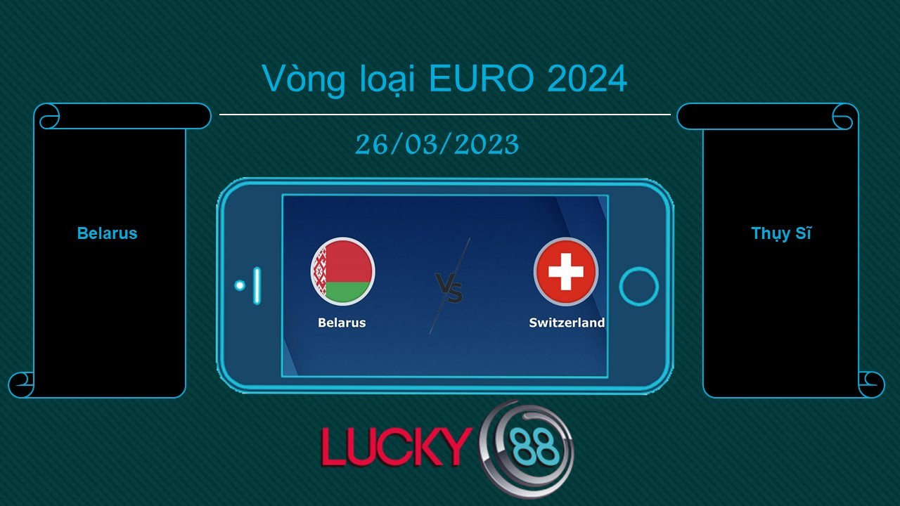 LUCKY88 Belarus vs Thụy Sĩ, Tip bóng đá miễn phí ngày 26/03/2023