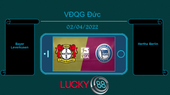 LUCKY88 Bayer Leverkusen vs Hertha Berlin , Tip bóng đá miễn phí ngày 02/04/2022