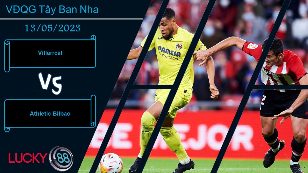 LUCKY88 Villarreal vs Athletic Bilbao, Nhận định bóng đá 13/05/2023, Khan hiếm bàn thắng
