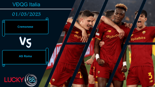 LUCKY88 Cremonese vs AS Roma, Nhận định bóng đá 01/03/2023, Lực bất tòng tâm