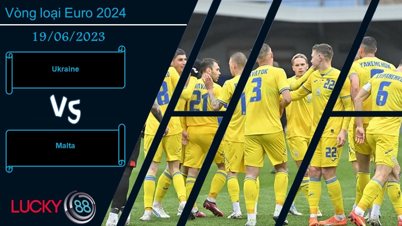 LUCKY88 Ukraine vs Malta, Nhận định bóng đá 19/06/2023, Tận dụng cơ hội