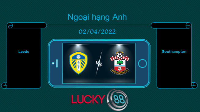 LUCKY88 Leeds vs Southampton , Tip bóng đá miễn phí ngày 02/04/2022