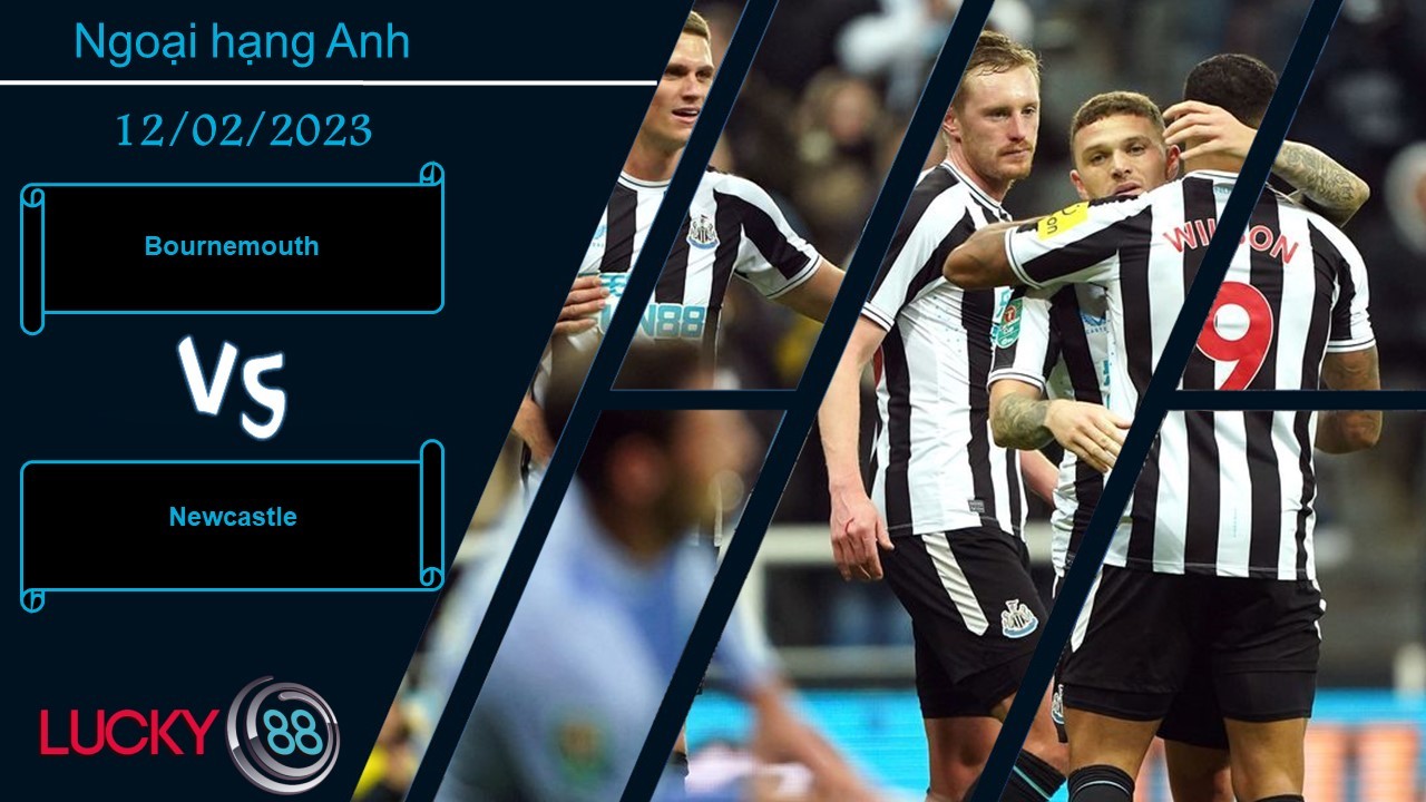 LUCKY88 Bournemouth vs Newcastle, Nhận định bóng đá 12/02/2023, Khó khăn chống cự