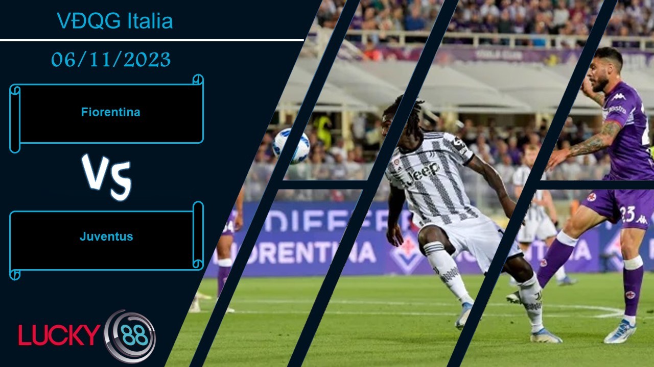 LUCKY88 Fiorentina vs Juventus,  Nhận định bóng đá 06/11/2023,  Đội khách tự tin