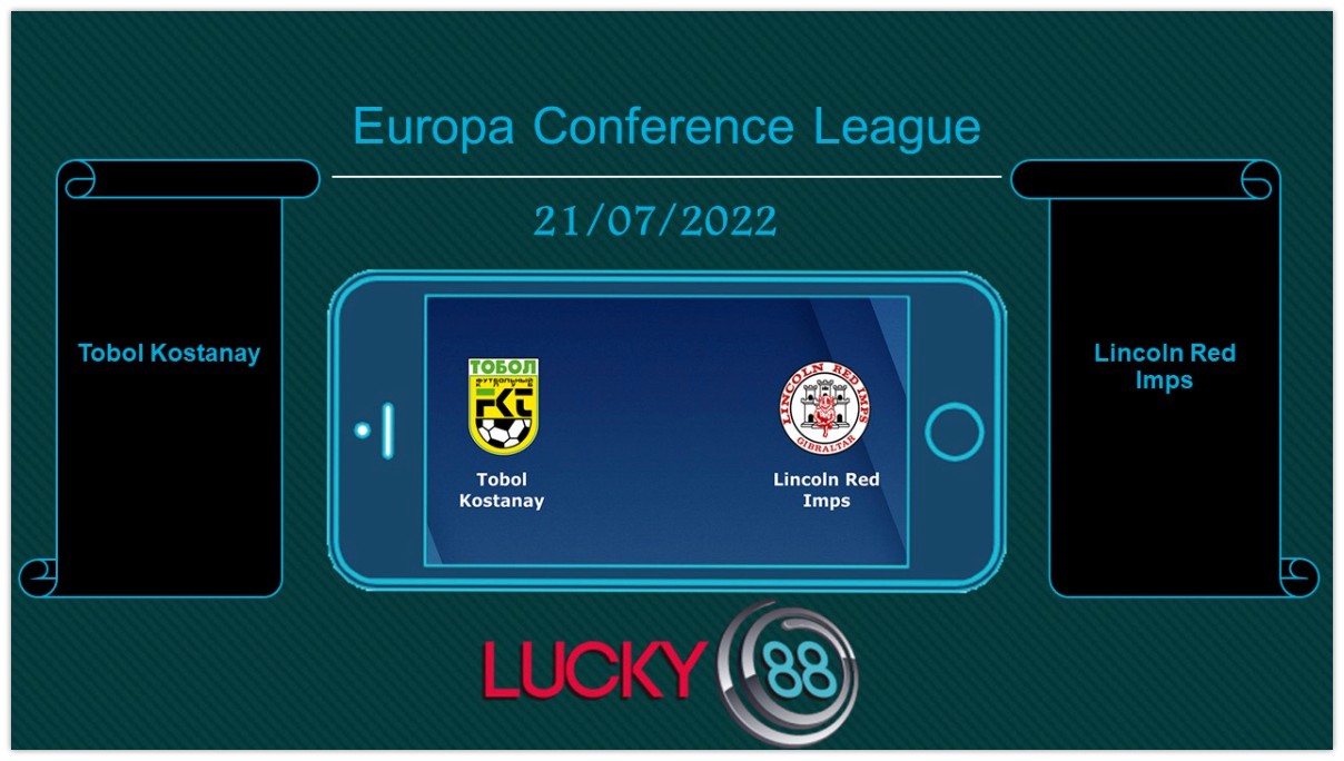 LUCKY88 Tobol Kostanay vs Lincoln Red Imps , Tip bóng đá miễn phí ngày 21/07/2022