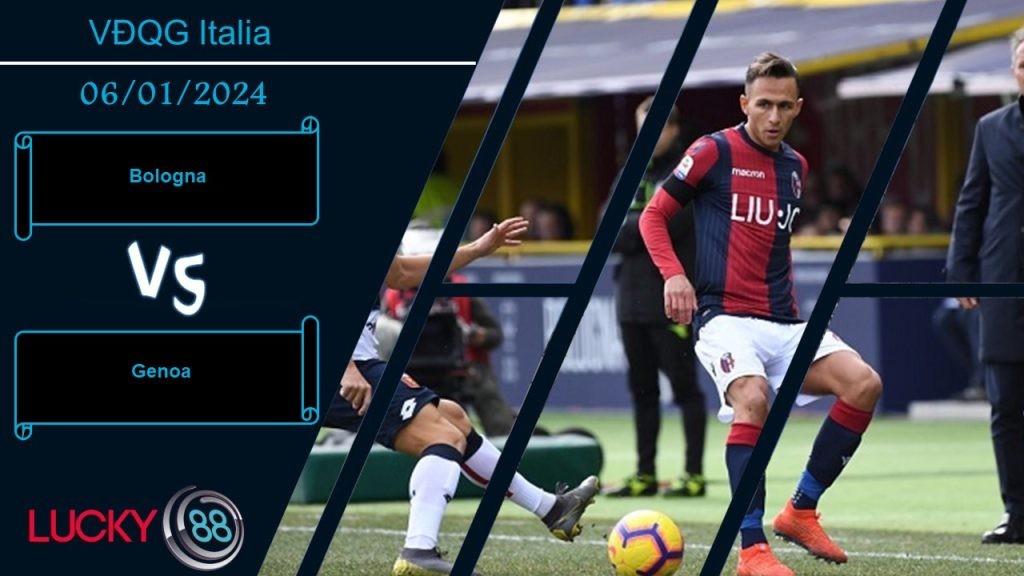 LUCKY88 Bologna vs Genoa, Nhận định bóng đá 06/01/2024, Tiếp tục duy trì