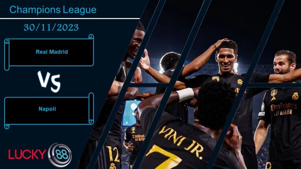 LUCKY88 Real Madrid vs Napoli , Nhận định bóng đá 30/11/2023, Quyết chiến nảy lửa